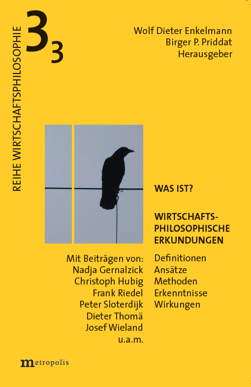 Was ist? Wirtschaftsphilosophische Erkundungen. Definitionen, Ansätze, Methoden, Erkenntnisse, Wirkungen, Bd.3