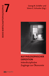 Band 7 der Reihe Wirtschaftsphilosophie: Wolf Dieter Enkelmann, Daniel Kratz (Hg.), Auf philosophischer Expedition. Interdisziplinäre Zugänge zur Ökonomie“