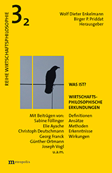 Was ist? Wirtschaftsphilosophische Erkundungen. Definitionen, Ansätze, Methoden, Erkenntnisse, Wirkungen, Bd.2